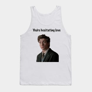 You're Hesitating Love Tank Top